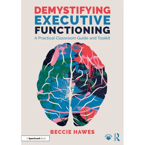 Demystifying Executive Functioning: A Practical Classroom Guide and Toolkit