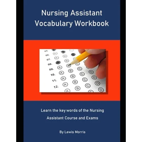 Nursing Assistant Vocabulary Workbook: Learn the key words of the Nursing Assistant Course and Exams