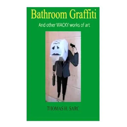 Bathroom Graffiti And other WACKY works of art