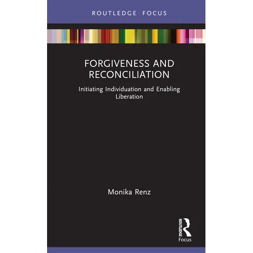 Forgiveness and Reconciliation: Initiating Individuation and Enabling Liberation
