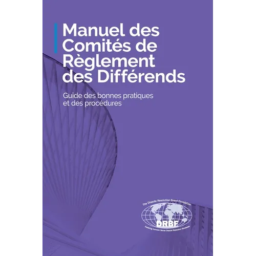Manuel des Comités de Règlement des Différends: Guide des bonnes pratiques et des procédures