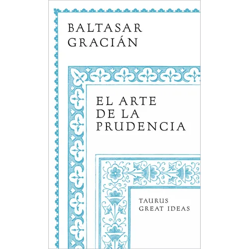 El Arte de la Prudencia / The Art of Prudence: The Art of Governing Oneself