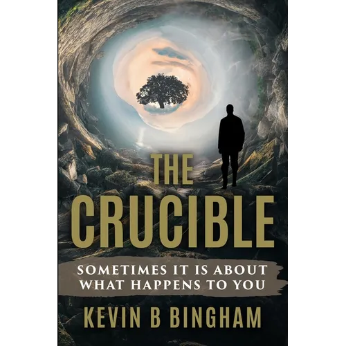The Crucible: An Action Adventure Novel: Sometimes It Is About What Happens To You