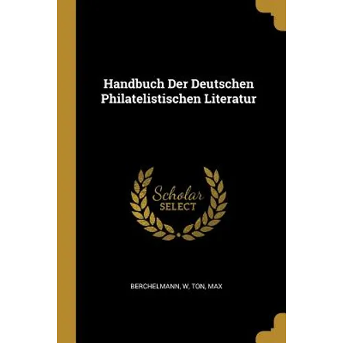 Handbuch Der Deutschen Philatelistischen Literatur
