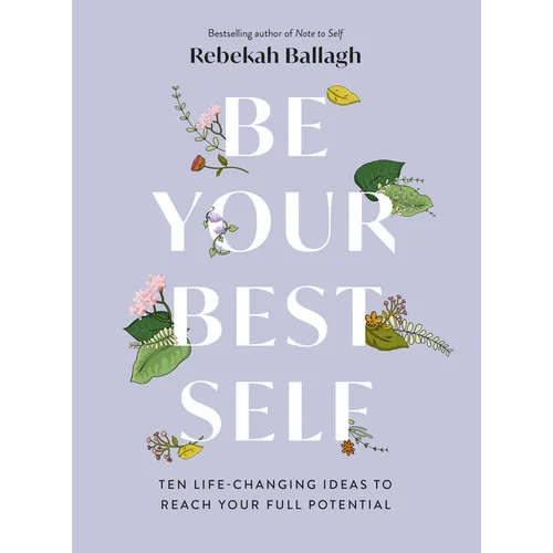 Be Your Best Self: Ten Life-Changing Ideas to Reach Your Full Potential