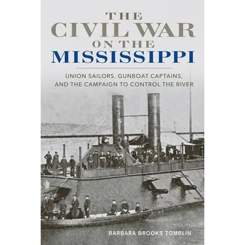 The Civil War on the Mississippi: Union Sailors, Gunboat Captains, and the Campaign to Control the River