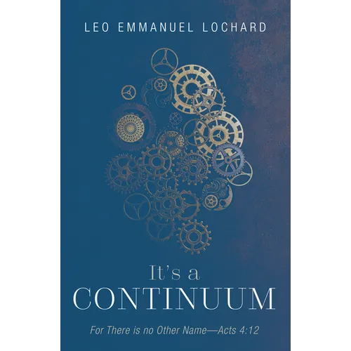 It's a Continuum: For There Is No Other Name--Acts 4:12 - Paperback