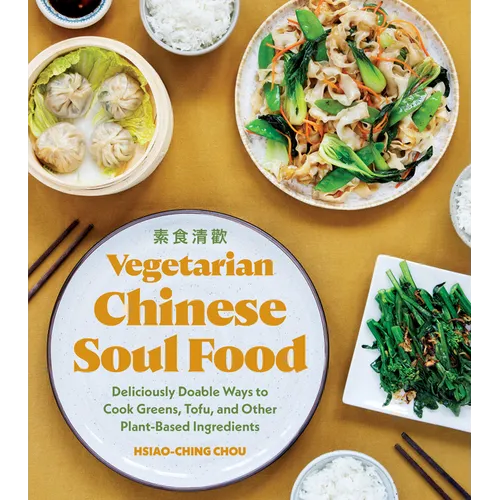 Vegetarian Chinese Soul Food: Deliciously Doable Ways to Cook Greens, Tofu, and Other Plant-Based Ingredients