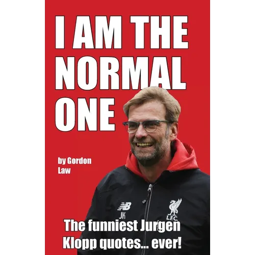 I Am The Normal One: The funniest Jurgen Klopp quotes... ever!