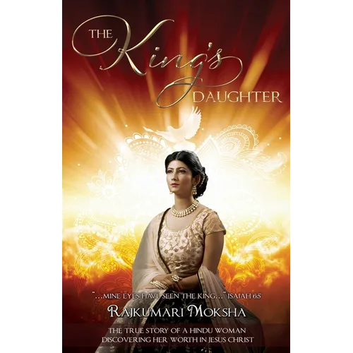 The King's Daughter: The True Story of a Hindu Woman Discovering Her Worth in Jesus Christ