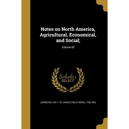 Notes on North America, Agricultural, Economical, and Social;; Volume 02