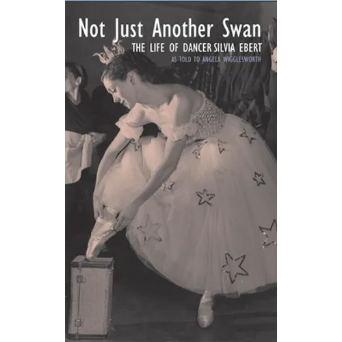 Not Just Another Swan: The Life of Dancer Silvia Ebert