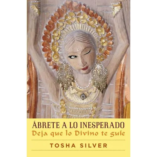 Ábrete a Lo Inesperado (Outrageous Openness Spanish Edition): Deja Que Lo Divino Te Guíe