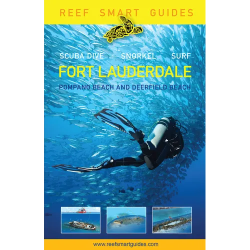 Reef Smart Guides Florida: Fort Lauderdale, Pompano Beach and Deerfield Beach: Scuba Dive. Snorkel. Surf. (Best Diving Spots in Florida)