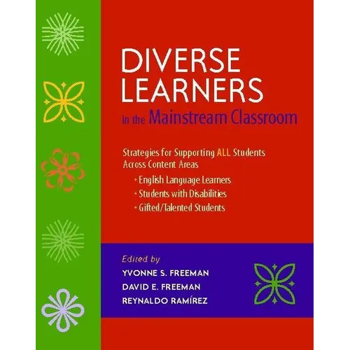 Diverse Learners in the Mainstream Classroom: Strategies for Supporting All Students Across Content Areas--English Language Le Arners, Students Wit