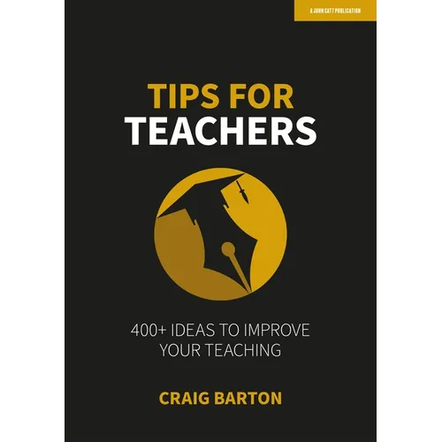 Tips for Teachers: 400+ Ideas to Improve Your Teaching: Hodder Education Group
