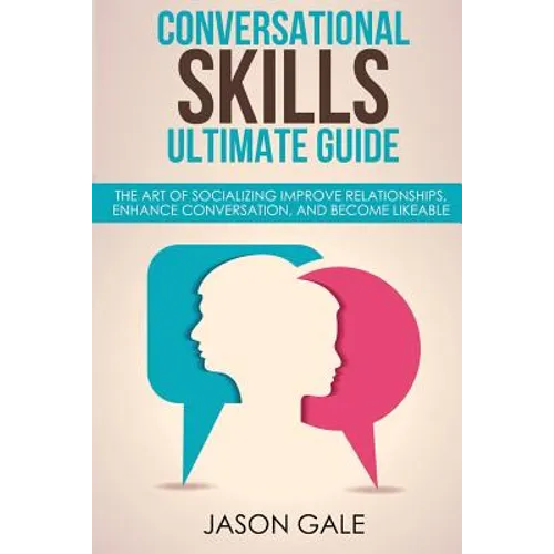 Conversational Skills Ultimate Social Guide: The Art Of Socializing Improve rela