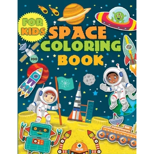 Space Coloring Book For Kids: Coloring the Planets, Astronauts, Spaceships, Aliens, Rockets & More !