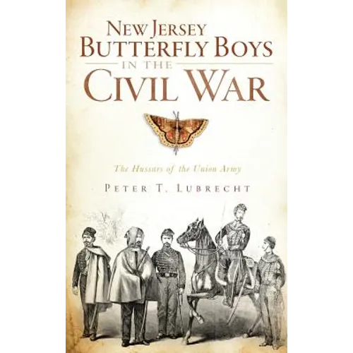 New Jersey Butterfly Boys in the Civil War: The Hussars of the Union Army