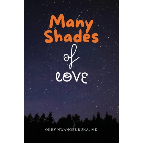 Many Shades of Love: Songs of Our Hearts Through the Bloom, Bliss, and Blues of Love