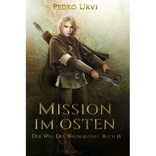 Mission im Osten: (Der Weg des Waldläufers, Buch 14)