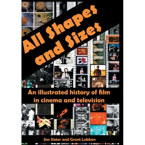 All Shapes and Sizes: An illustrated history of film in cinema and television