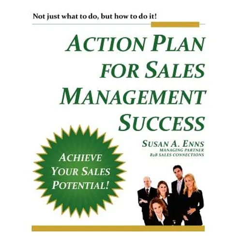 Action Plan For Sales Management Success: Not just what to do, but how to do it!