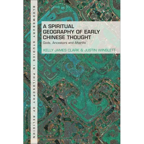 A Spiritual Geography of Early Chinese Thought: Gods, Ancestors, and Afterlife