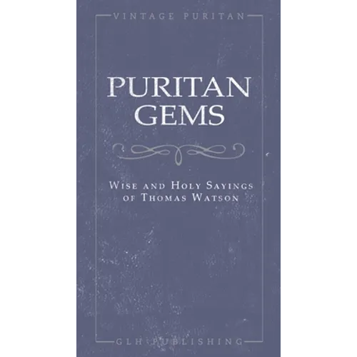 Puritan Gems: Wise and Holy Sayings of Thomas Watson