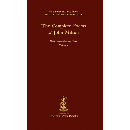 The Harvard Classics: Volume 4 - Complete Poems of John Milton (Rogershaven Facsimile Edition)
