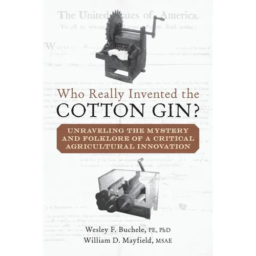 Who Really Invented the Cotton Gin?: Unraveling the Mystery and Folklore of a Critical Agricultural Innovation