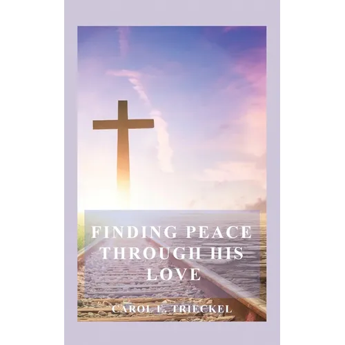 Finding Peace through His Love: Prayers for Everyone