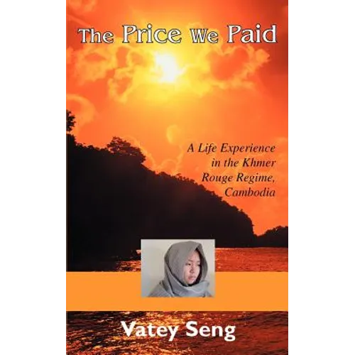 The Price We Paid: A Life Experience in the Khmer Rouge Regime, Cambodia