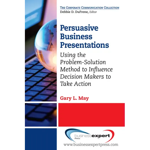 Persuasive Business Presentations: Using the Problem-Solution Method to Influence Decision
