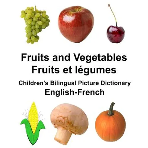 English-French Fruits and Vegetables/Fruits et legumes Children's Bilingual Picture Dictionary