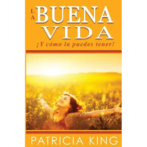 La Buena Vida: ¡Y cómo la puedes tener!