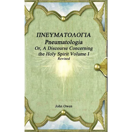 Pneumatologia Or, A Discourse Concerning the Holy Spirit Volume I