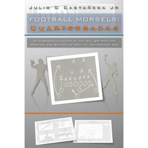 Football Morsels: Quarterbacks: An Unbiased Analysis of the QB Position Ranking and Rating the All-Time Greats of the Modern Era