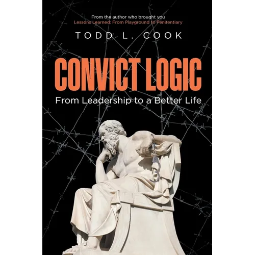 Convict Logic: From Leadership to a Better Life