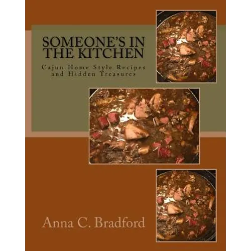 Someone's In The Kitchen: Cajun Home Style Cooking Recipes and Hidden Treasures
