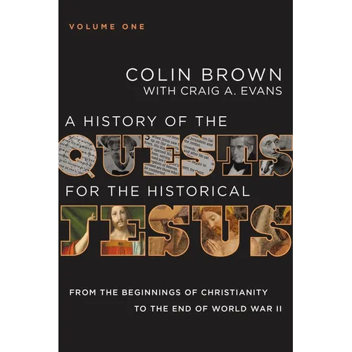 A History of the Quests for the Historical Jesus, Volume 1: From the Beginnings of Christianity to the End of World War II 1