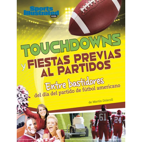 Touchdowns Y Fiestas Previas Al Partido: Entre Bastidores del Día del Partido de Fútbol Americano (Touchdowns and Tailgates: Behind the Scenes of Game