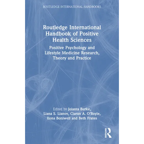 Routledge International Handbook of Positive Health Sciences: Positive Psychology and Lifestyle Medicine Research, Theory and Practice