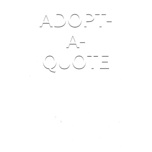 Adopt-A-Quote: A Collection of Feelings - 400 Inspirational Quotes, Slogans, Poems, By & For Those Touched By Adoption