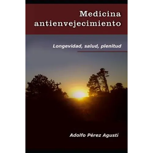 Medicina Antienvejecimiento: Longevidad, Salud, Plenitud