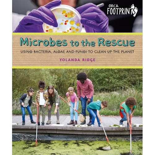 Microbes to the Rescue: Using Bacteria, Algae and Fungi to Clean Up the Planet