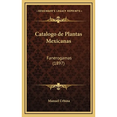 Catalogo de Plantas Mexicanas: Fanerogamas (1897)