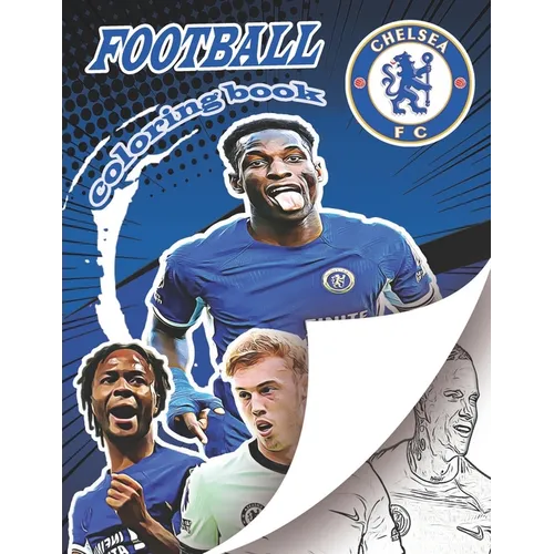 Chelsea Football Team Coloring Book: A soccer coloring book for all you soccer fans, for Adults and Kids