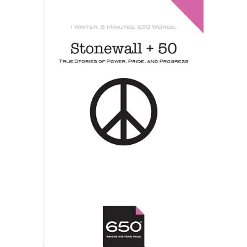 Stonewall + 50: True Stories of Power, Pride, and Progress