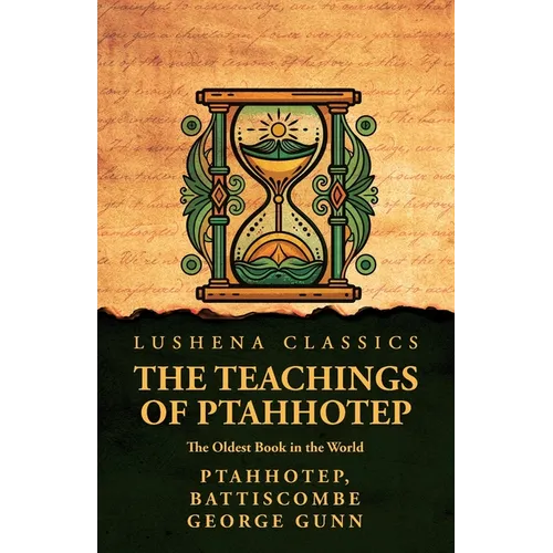 The Teachings of Ptahhotep: The Oldest Book in the World: The Oldest Book in the World by Ptahhotep, Battiscombe George Gunn